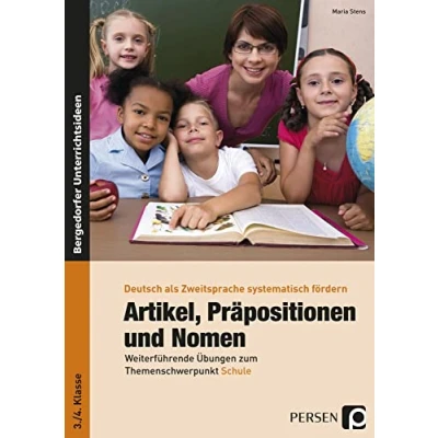 Abbildung von Artikel, Präpositionen und Nomen Schule 3/4: Weiterführende Übungen zum Themenschwerpunkt (3. 4. Klasse): ... (Deutsch als Zweitsprache syst. fördern GS)