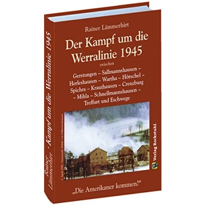 Abbildung von Der Kampf um die Werralinie im April 1945 zwischen Gerstungen Sallmannshausen Herleshausen Wartha Hörschel Spichra Krauthausen ... Schnellmannshausen Treffurt und Eschwege.