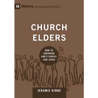 Abbildung von Church Elders: How to Shepherd God&#039;s People Like Jesus (9marks: Building Healthy Churches)
