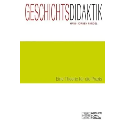 Abbildung von Geschichtsdidaktik: Eine Theorie für die Praxis: Einführung (Forum Historisches Lernen)