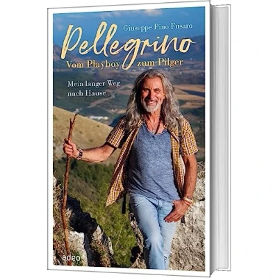 Abbildung von Pellegrino Vom Playboy zum Pilger: Mein langer Weg nach Hause