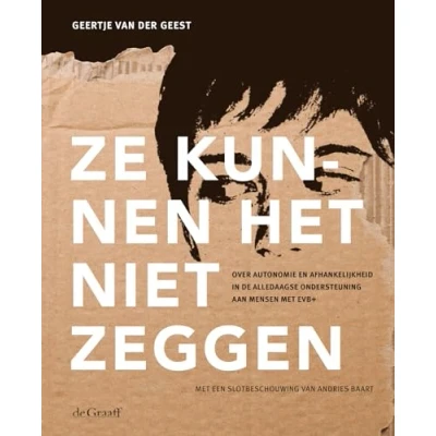 Abbildung von Ze kunnen het niet zeggen: Over autonomie en afhankelijkheid in de alledaagse ondersteuning aan mensen met EVB+