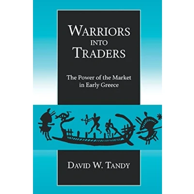 Abbildung von Warriors into Traders: the Power of Market in Early Greece (Classics and Contemporary Thought, Band 5)