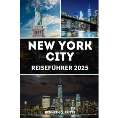 Abbildung von New York City REISEFÜHRER 2025: Erleben Sie das Beste von NYC: Top Attraktionen, versteckte Schätze und lokale Tipps für perfekte Erlebnis