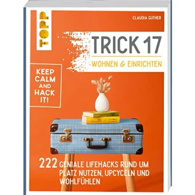 Abbildung von Trick 17 Wohnen und Einrichten: 222 geniale Lifehacks rund um Platz nutzen, Upcyceln Wohlfühlen