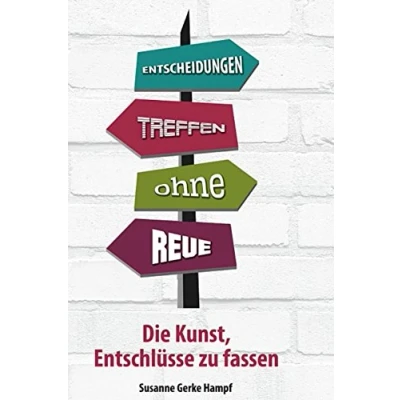 Abbildung von ENTSCHEIDUNGEN TREFFEN OHNE REUE Die Kunst, Entschlüsse zu fassen