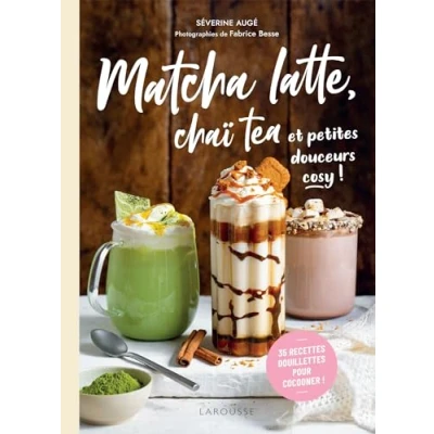 Abbildung von Matcha latte, chaï tea et petites douceurs cosy: 35 recettes douillettes pour cocooner !