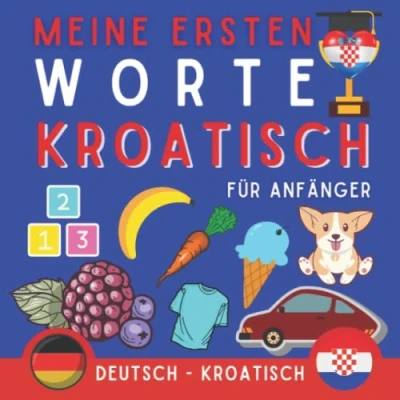 Abbildung von Meine Ersten Worte Kroatisch: Lernen Sie Kroatisch mit dem Bildwörterbuch, Buch für Anfänger, das erste kroatische Vokabular gelernt wird