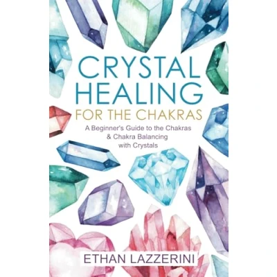 Abbildung von Crystal Healing For The Chakras: A Beginners Guide To Chakras And Chakra Balancing With Crystals