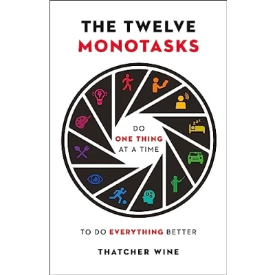 Abbildung von The Twelve Monotasks: Do One Thing At A Time To Everything Better