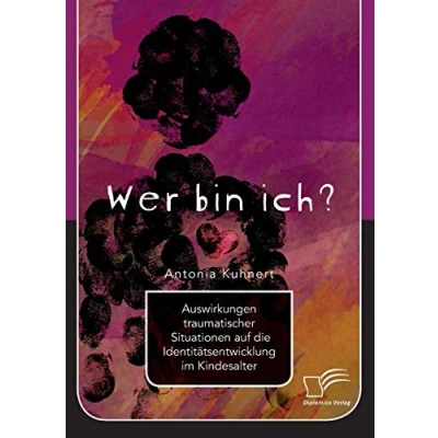 Abbildung von Wer bin ich? Auswirkungen traumatischer Situationen auf die Identitätsentwicklung im Kindesalter