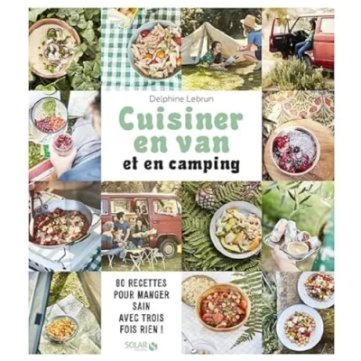 Abbildung von Cuisiner en van et camping: 80 recettes pour manger sain avec trois fois rien !