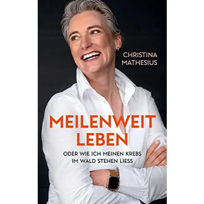 Abbildung von Meilenweit Leben: oder wie ich meinen Krebs im Wald stehen liess