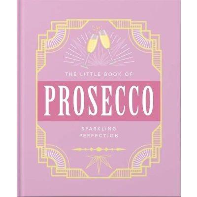 Abbildung von The Little Book of Prosecco: Sparkling perfection (Little Of…)