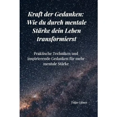 Abbildung von Kraft der Gedanken: Wie du durch mentale Stärke dein Leben transformierst: Praktische Techniken und inspirierende Gedanken für mehr