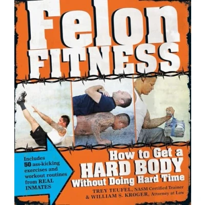 Abbildung von Felon Fitness: How to Get a Hard Body Without Doing Time
