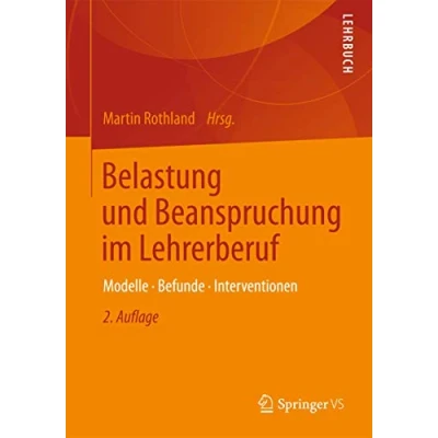 Abbildung von Belastung und Beanspruchung im Lehrerberuf: Modelle, Befunde, Interventionen