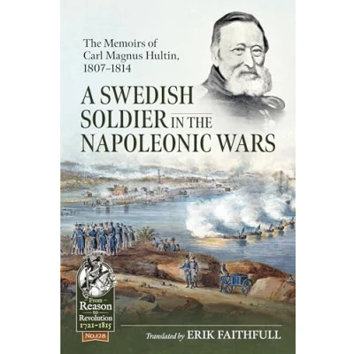 Abbildung von A Swedish Soldier in The Napoleonic Wars: Memoirs of Carl Magnus Hultin, 1807 1814 (From Reason to Revolution: 1721 1815, Band 128)