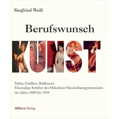 Abbildung von Berufswunsch Kunst: Ehemalige Schüler des Maximiliansgymnasiums in der Münchner Altstadt, Max Vorstadt und Schwabing