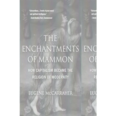 Abbildung von the Enchantments of Mammon: How Capitalism Became Religion Modernity