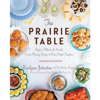 Abbildung von The Prairie Table: Suppers, Potlucks &amp; Socials: Crowd Pleasing Recipes to Bring People Together: A Cookbook