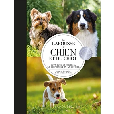 Abbildung von Larousse du chien et chiot: Tout pour le choisir, comprendre soigner