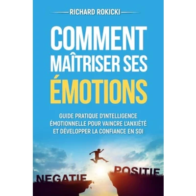 Abbildung von Comment maîtriser ses émotions: Guide pratique d&#039;intelligence émotionnelle pour vaincre l&#039;anxiété et développer la confiance en soi