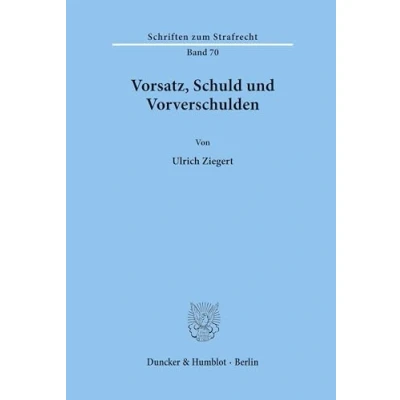 Abbildung von Vorsatz, Schuld und Vorverschulden.: Dissertationsschrift (Schriften zum Strafrecht, Band 70)