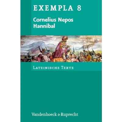 Abbildung von Cornelius Nepos, Hannibal: Text mit Erläuterungen. Arbeitsaufträge, Begleittexte, Stilistik und Übungen zu Grammatik Texterschließung (EXEMPLA: Lateinische Texte, Band 8)