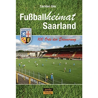 Abbildung von Fußballheimat Saarland: 100 Orte der Erinnerung. Ein Reiseführer (Fußballheimat: Erinnerung)