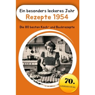 Abbildung von Ein besonders leckeres Jahr Rezepte 1954: Die 80 besten Koch und Backrezepte (Jahrgangsbücher, Band 6)