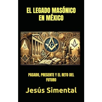 Abbildung von EL LEGADO MASÓNICO EN MÉXICO: PASADO,PRESENTE Y RETO DEL FUTURO