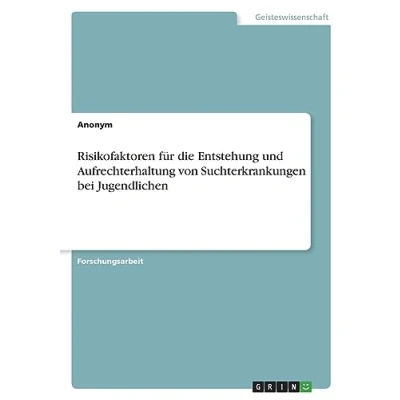 Abbildung von Risikofaktoren für die Entstehung und Aufrechterhaltung von Suchterkrankungen bei Jugendlichen