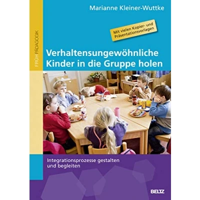 Abbildung von Verhaltensungewöhnliche Kinder in die Gruppe holen: Integrationsprozesse gestalten und begleiten