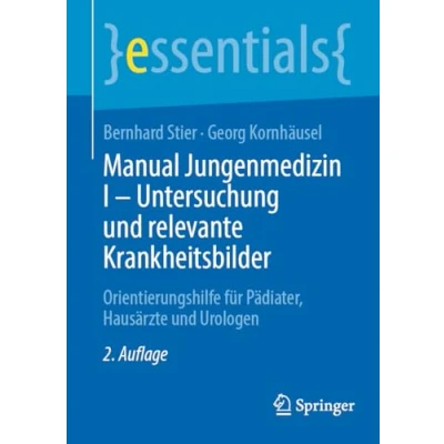 Abbildung von Manual Jungenmedizin I Untersuchung und relevante Krankheitsbilder: Orientierungshilfe für Pädiater, Hausärzte Urologen (essentials)