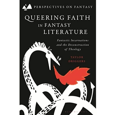 Abbildung von Queering Faith in Fantasy Literature: Fantastic Incarnations and the Deconstruction of Theology (Perspectives on Fantasy)