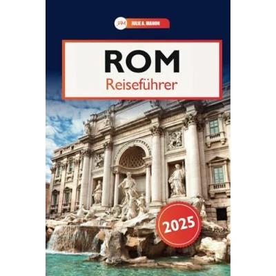 Abbildung von Rom Reiseführer 2025: Entdecken Sie Italiens historische Sehenswürdigkeiten, authentische Küche, versteckte Schätze und wichtige Tipps