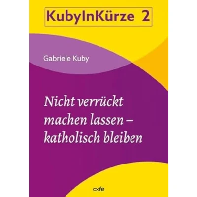 Abbildung von Nicht verrückt machen lassen katholisch bleiben (KUBY IN KÜRZE)