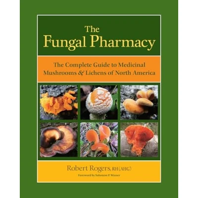 Abbildung von The Fungal Pharmacy: Complete Guide to Medicinal Mushrooms and Lichens of North America