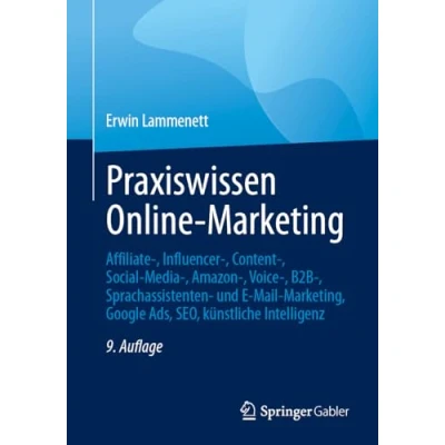 Abbildung von Praxiswissen Online Marketing: Affiliate , Influencer Content Social Media Amazon Voice B2B Sprachassistenten und E Mail Marketing, Google Ads, SEO, künstliche Intelligenz