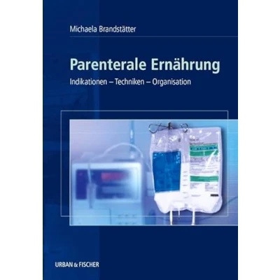 Abbildung von Parenterale Ernährung: Indikationen Techniken Organisation