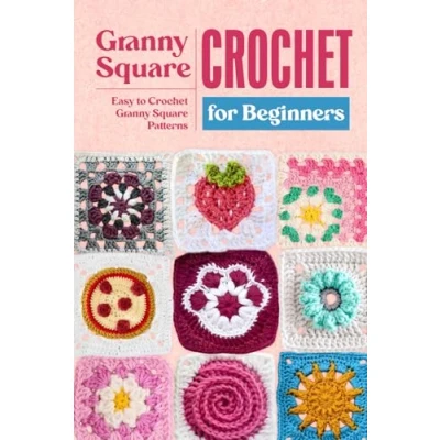 Abbildung von Granny Square Crochet for Beginners: Easy to Patterns: Amigurumi Projects