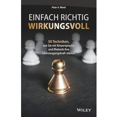 Abbildung von Einfach richtig wirkungsvoll: 50 Techniken, wie Sie mit Körpersprache und Rhetorik Ihre Überzeugungskraft stärken