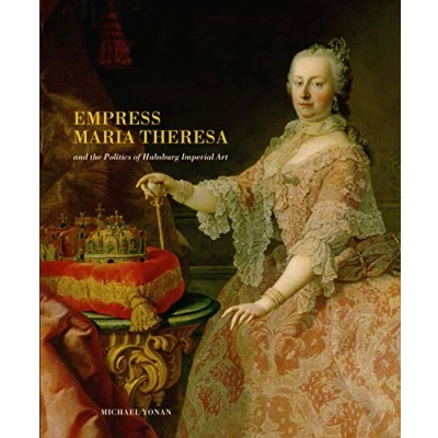 Abbildung von Empress Maria Theresa and the Politics of Habsburg Imperial Art