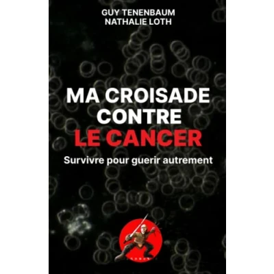 Abbildung von Ma croisade contre le cancer: Survivre pour guérir autrement