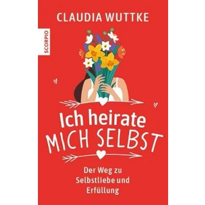 Abbildung von Ich heirate mich selbst: Der Weg zu Selbstliebe und Erfüllung