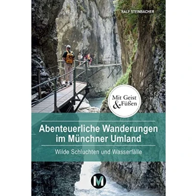 Abbildung von Abenteuerliche Wanderungen im Münchner Umland: Wilde Schluchten und Wasserfälle (Mit Geist Füßen)