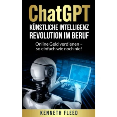 Abbildung von ChatGPT Künstliche Intelligenz Revolution im Beruf zum Aufbau eines passiven Einkommens: Online Geld verdienen so einfach wie noch nie!