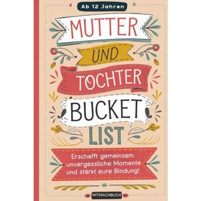 Abbildung von Mutter und Tochter Bucket List: Erschafft gemeinsam unvergessliche Momente stärkt eure Bindung: Zum Ausfüllen, Einkleben gemeinsamen Gestalten Geniales Geschenk für Teenager ab 12 Jahren