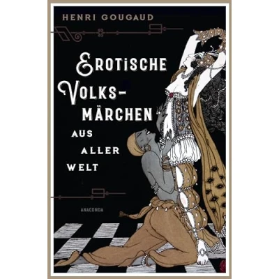 Abbildung von Erotische Volksmärchen aus aller Welt. Das Buch der Liebenden: einzigartige Märchenbuch für Erwachsene